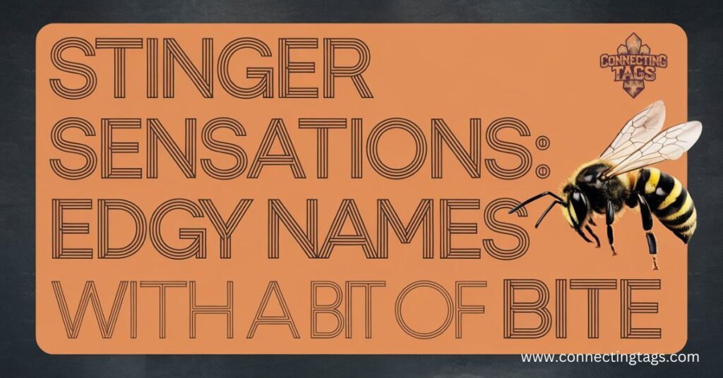 Stinger Sensations: Edgy Names with a Bit of Bite