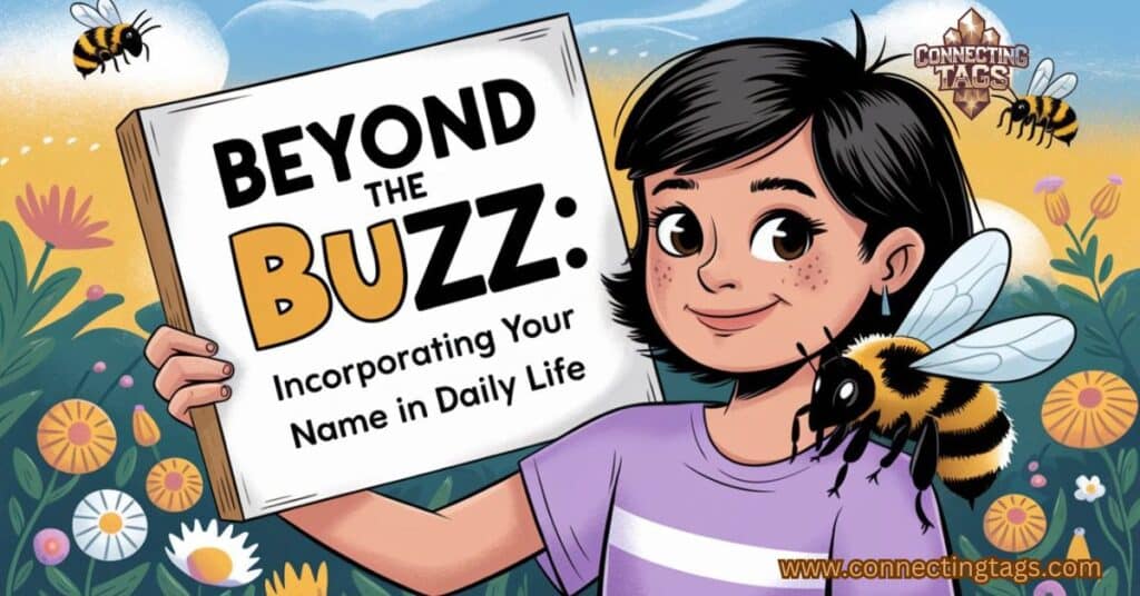 Beyond the Buzz: Incorporating Your Bee's Name in Daily Life