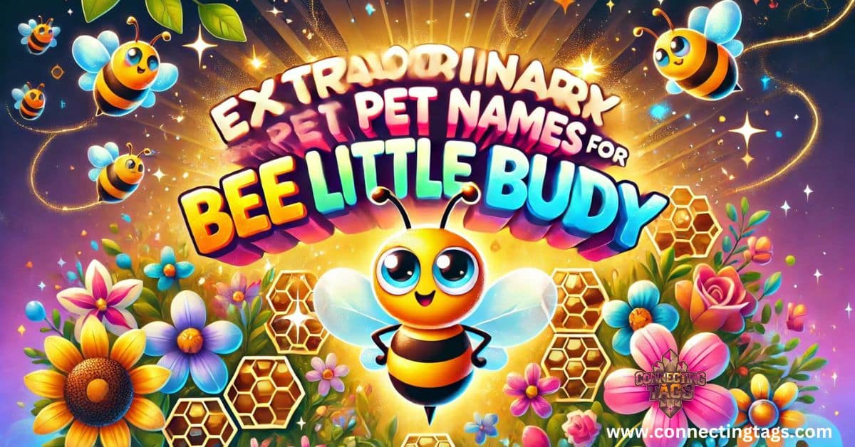 Extraordinary Pet Names for Bee Little Buddy