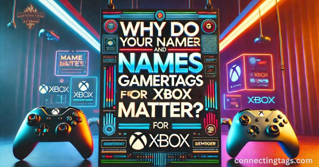 Why do your names and gamertags for Xbox Matters?