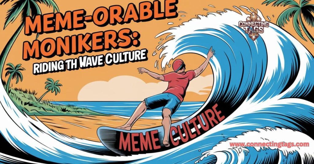 Meme-orable Monikers, Riding the Wave of Internet Culture